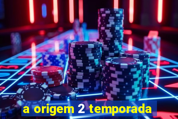 a origem 2 temporada